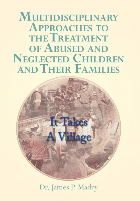 Multidisciplinary Approaches to the Treatment of Abused and Neglected Children and Their Families