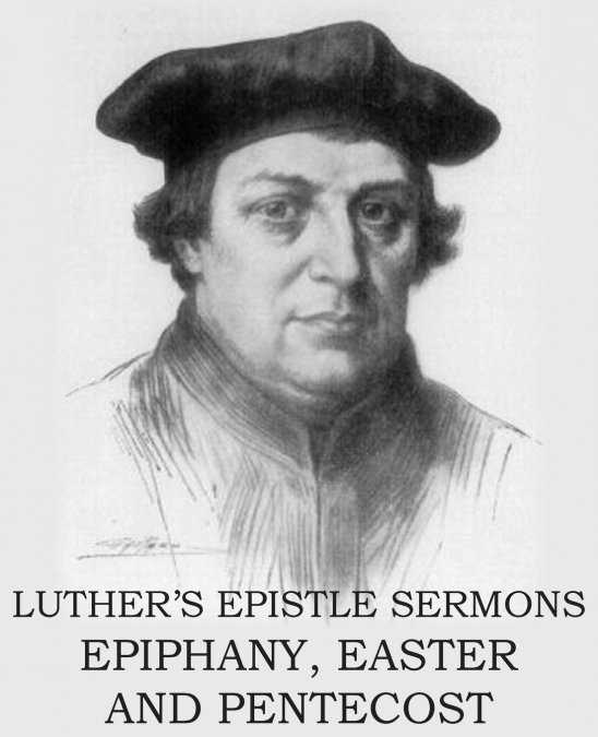 Luther’s Epistle Sermon’s Vol II - Epiphany, Easter and Pentecost