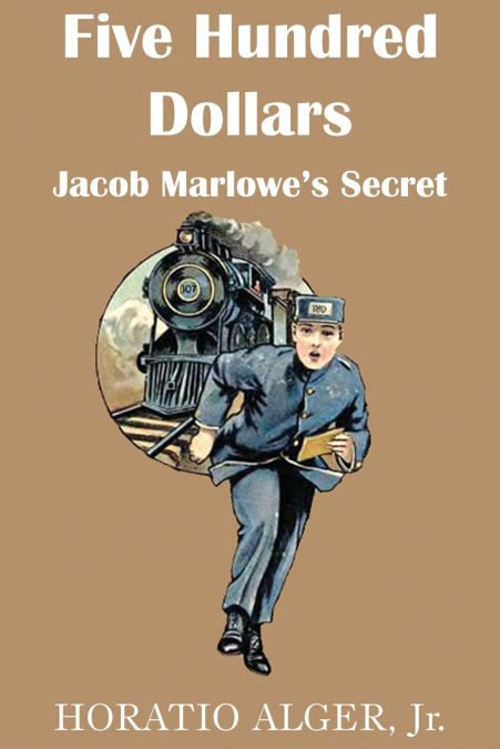 Five Hundred Dollars or Jacob Marlowe’s Secrete