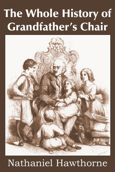 The Whole History of Grandfather’s Chair, True Stories from New England History