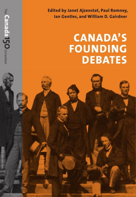 CANADA’S FOUNDING DEBATES, C150 Version