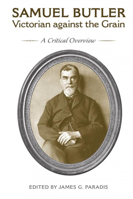 Samuel Butler, Victorian Against the Grain: A Critical Overview