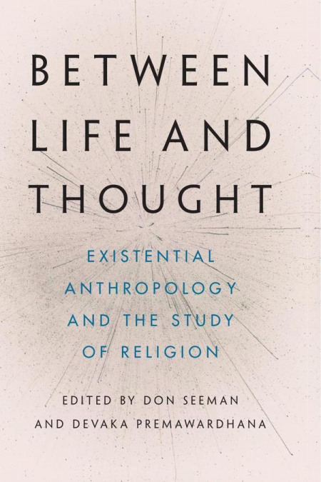 Between Life and Thought: Existential Anthropology and the Study of Religion
