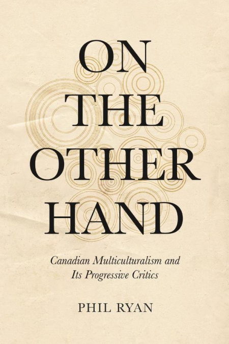 On the Other Hand: Canadian Multiculturalism and Its Progressive Critics