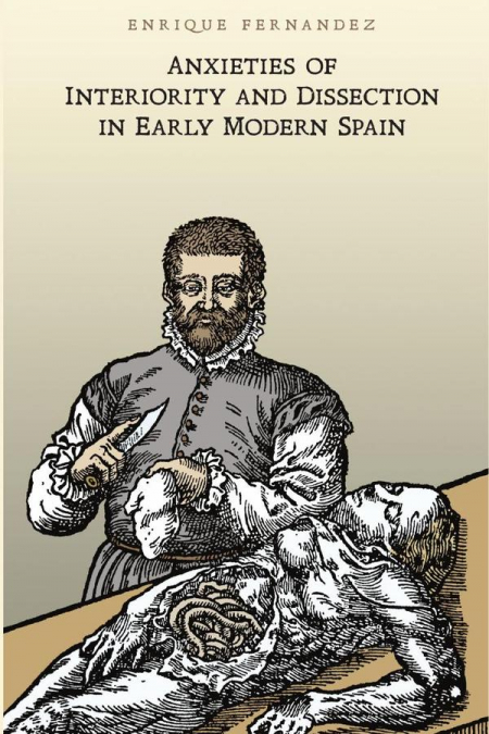 Anxieties of Interiority and Dissection in Early Modern Spain