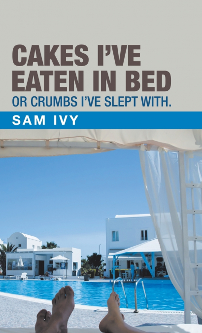 Cakes I’Ve Eaten in Bed or Crumbs I’Ve Slept With.
