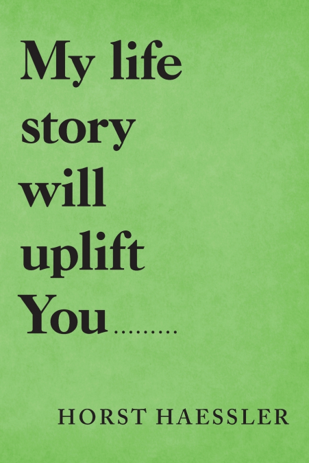 My Life Story Will Uplift You.........