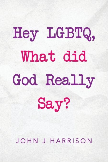 Hey Lgbtq, What Did God Really Say?