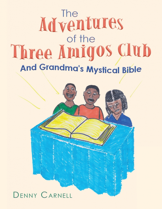 The Adventures of the Three Amigos Club and Grandma’s Mystical Bible