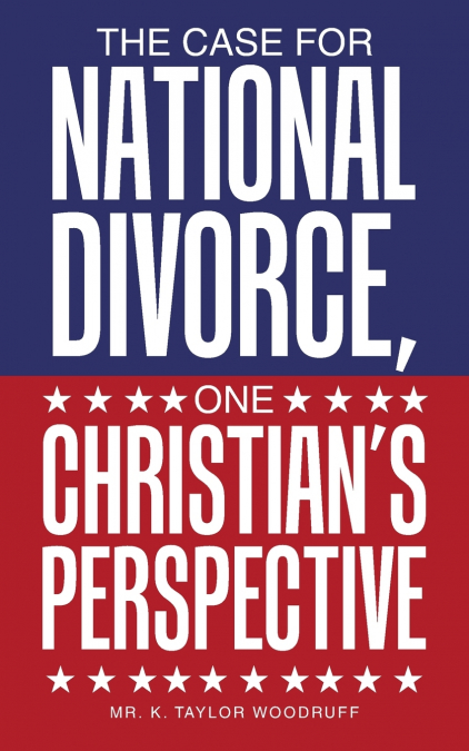 The Case For National Divorce, One Christian’s Perspective