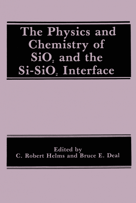 The Physics and Chemistry of Sio2 and the Si-Sio2 Interface