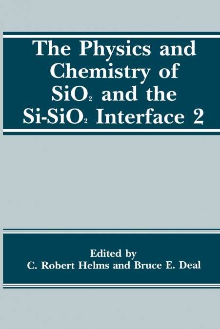 The Physics and Chemistry of SiO2 and the Si-SiO2 Interface 2