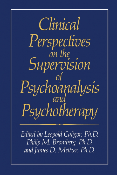Clinical Perspectives on the Supervision of Psychoanalysis and Psychotherapy