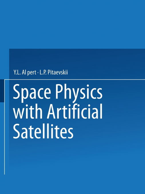 Space Physics with Artificial Satellites / Iskusstvennye Sputniki V Razrezhennoi Plazme