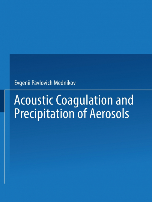 Acoustic Coagulation and Precipitation of Aerosols / Akusticheskaya Koagulyatsiya I Osazhdenie Aerozolei