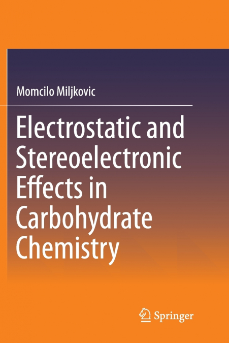 Electrostatic and Stereoelectronic Effects in Carbohydrate Chemistry