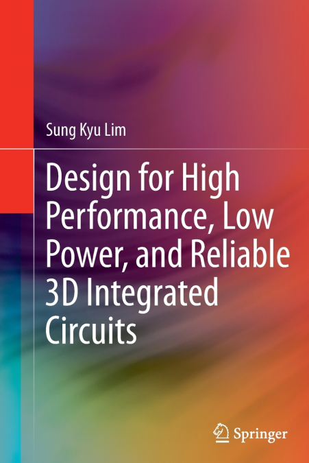 Design for High Performance, Low Power, and Reliable 3D Integrated Circuits