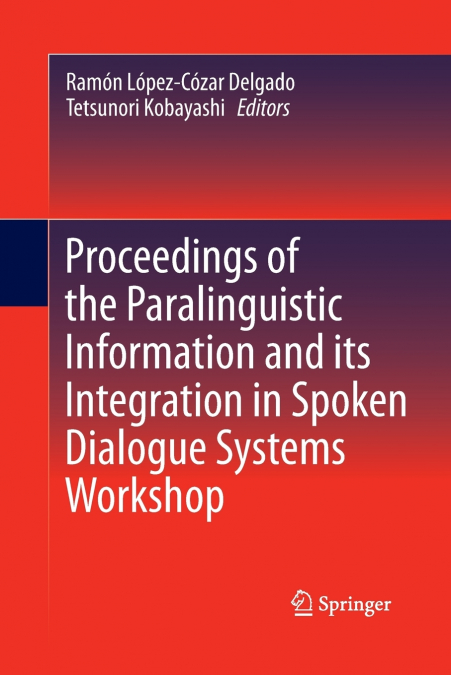 Proceedings of the Paralinguistic Information and its Integration in Spoken Dialogue Systems Workshop