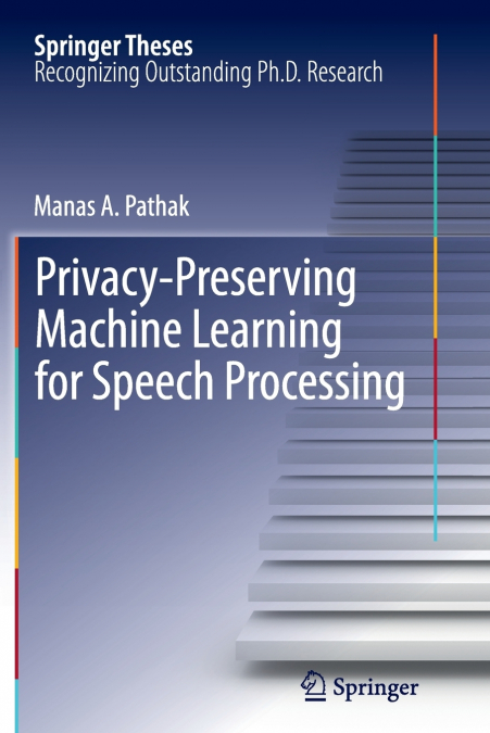 Privacy-Preserving Machine Learning for Speech Processing