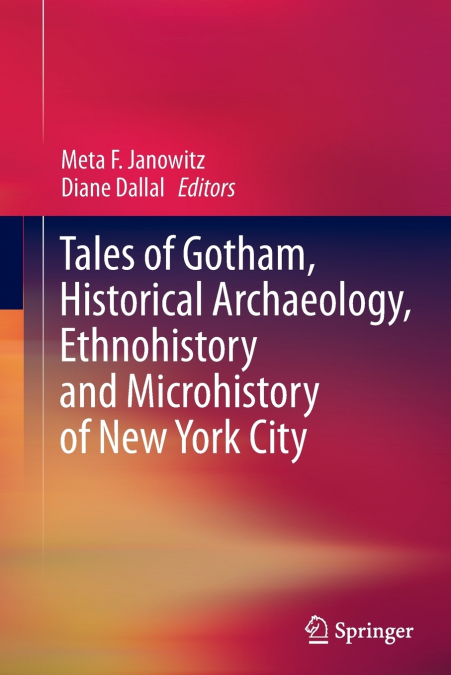 Tales of Gotham, Historical Archaeology, Ethnohistory and Microhistory of New York City