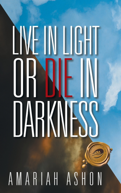 Live in Light or Die in Darkness