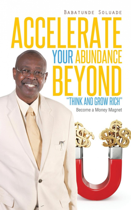 Accelerate Your Abundance Beyond Think and Grow Rich