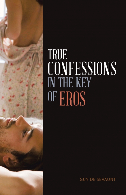 True Confessions in the Key of Eros