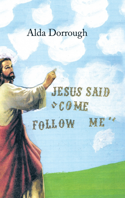 Jesus Said 'Come Follow Me'