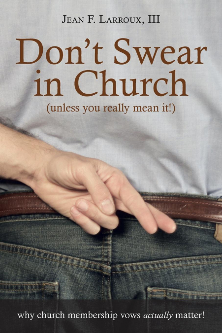 Don’t Swear in Church (Unless You Really Mean It!)