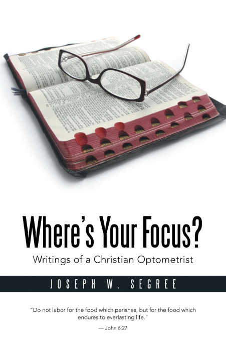 Where S Your Focus? Writings of a Christian Optometrist