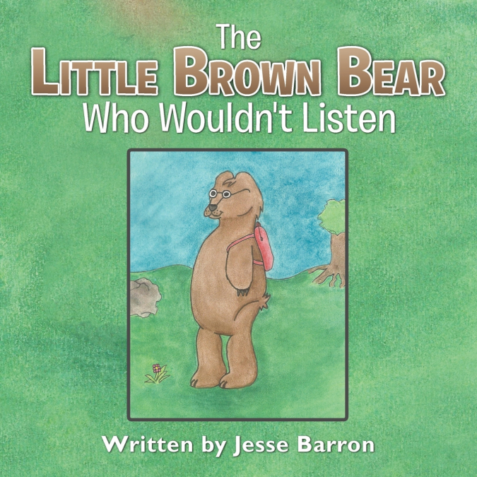 The Little Brown Bear Who Wouldn’t Listen