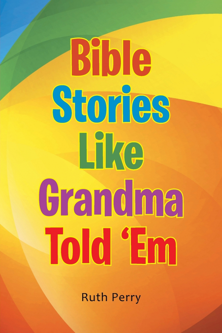 Bible Stories Like Grandma Told ’Em