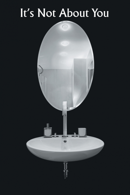 It’s Not About You