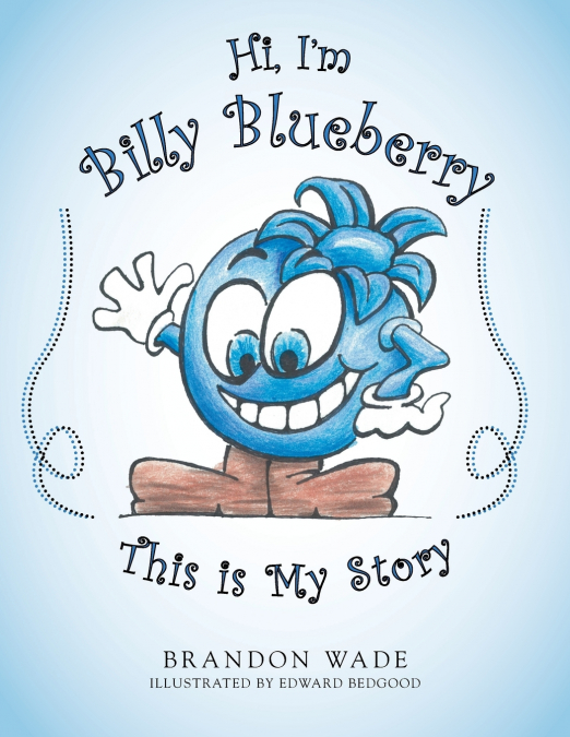 Hi, I’m Billy Blueberry This is My Story