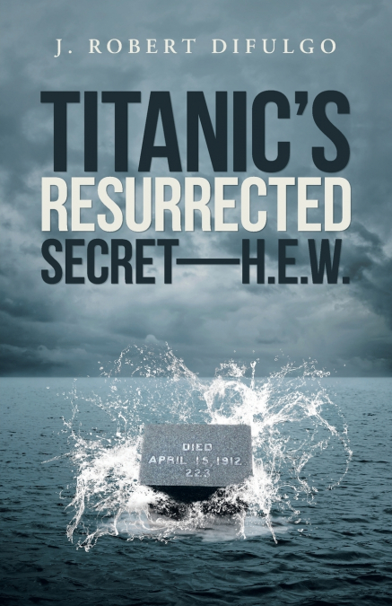 Titanic’s Resurrected Secret-H.E.W.