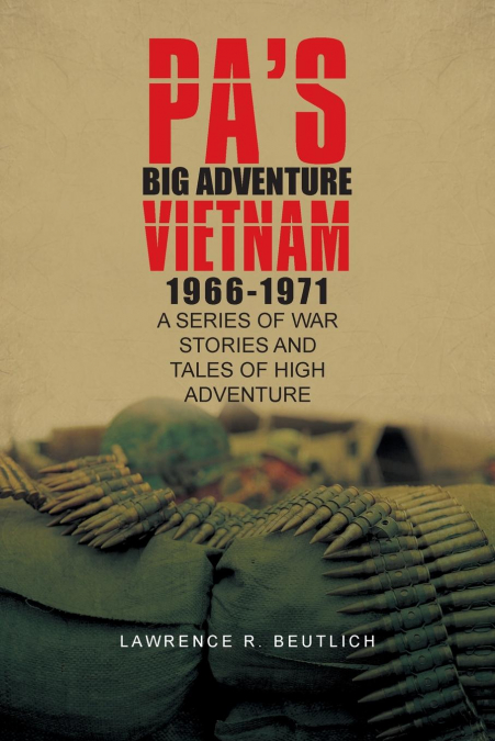 Pa’s Big Adventure          Vietnam 1966-1971