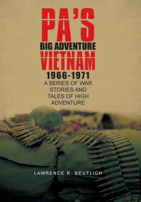 Pa’s Big Adventure          Vietnam 1966-1971