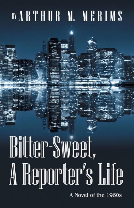 Bitter-Sweet, A Reporter’s Life