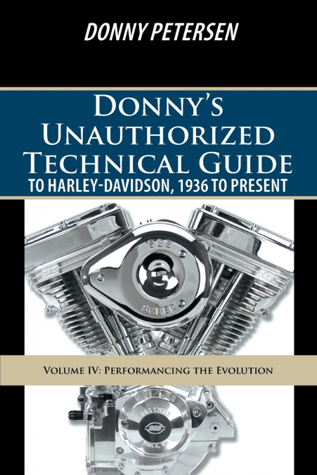 Donny’s Unauthorized Technical Guide to Harley-Davidson, 1936 to Present