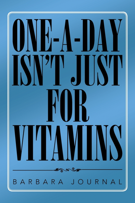 ONE-A-DAY ISN’T JUST FOR VITAMINS