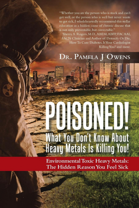 Poisoned! What You Don’t Know About Heavy Metals Is Killing You!