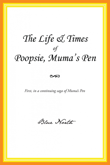 The Life & Times of Poopsie, Muma’s Pen