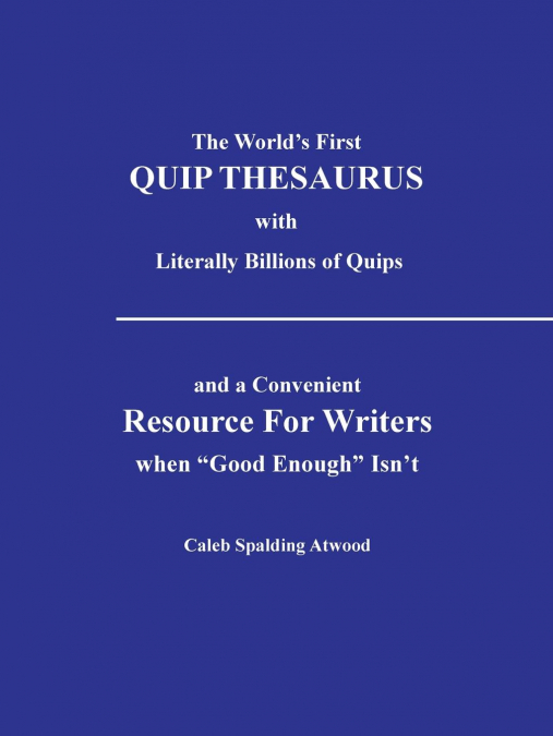 The World’s First Quip Thesaurus with Literally Billions of Quips