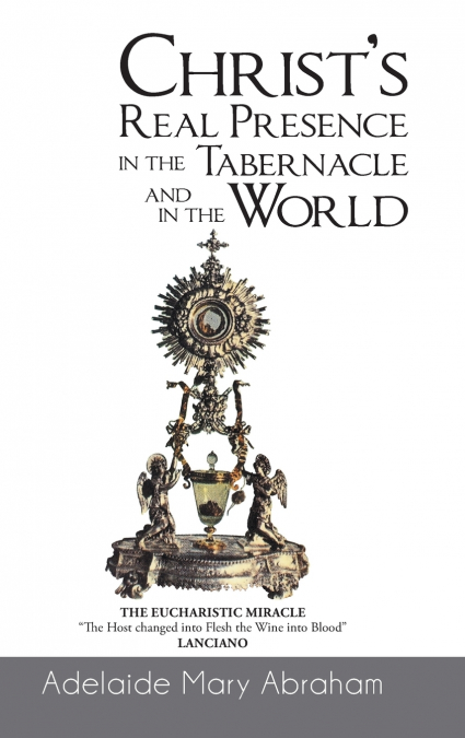 CHRIST’s REAL PRESENCE IN THE TABERNACLE and in the WORLD