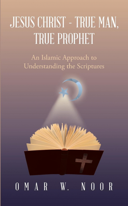 Jesus Christ - True Man, True Prophet