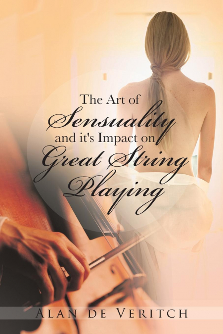 The Art of Sensuality and It’s Impact on Great String Playing