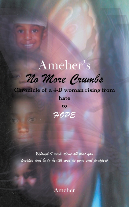 Ameher’s No More Crumbs Chronicle of a 4-D Woman Rising from Hate to Hope