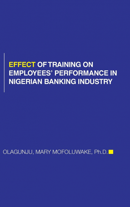 Effect of Training on Employees’ Performance in Nigerian Banking Industry