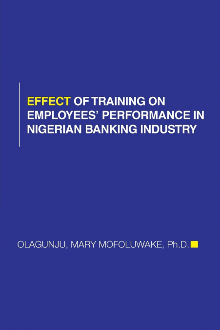 Effect of Training on Employees’ Performance in Nigerian Banking Industry