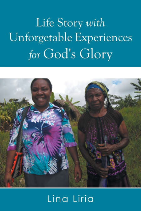 Life Story with Unforgetable Experiences for God’s Glory